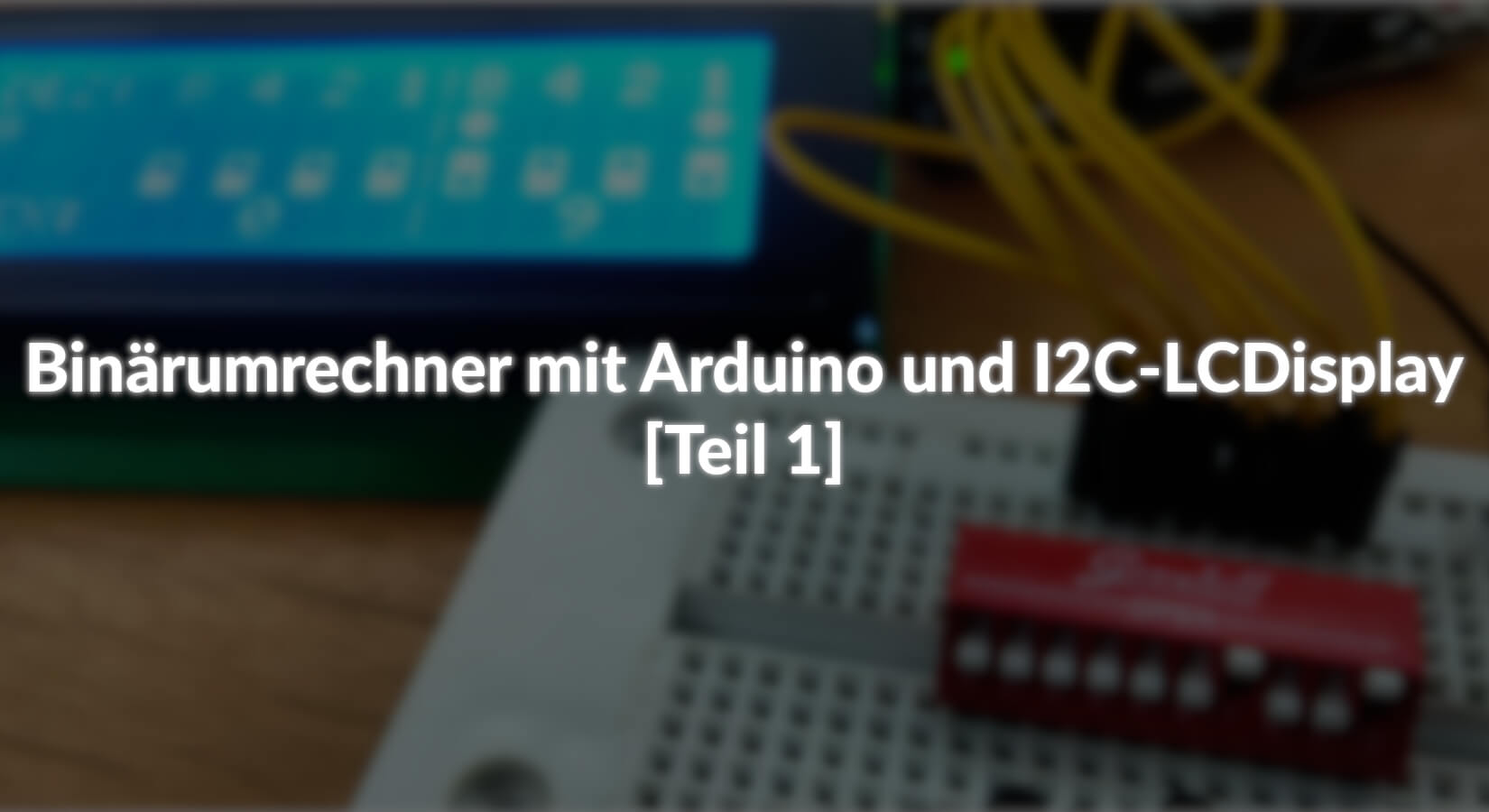 Binärumrechner mit Arduino und I2C-LCDisplay - [Teil 1] - AZ-Delivery