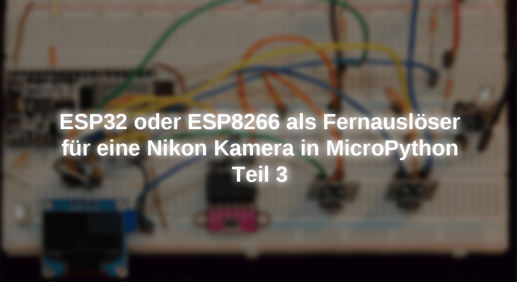 ESP32 oder ESP8266 als Fernauslöser für eine Nikon Kamera in MicroPython - Teil 3 - AZ-Delivery