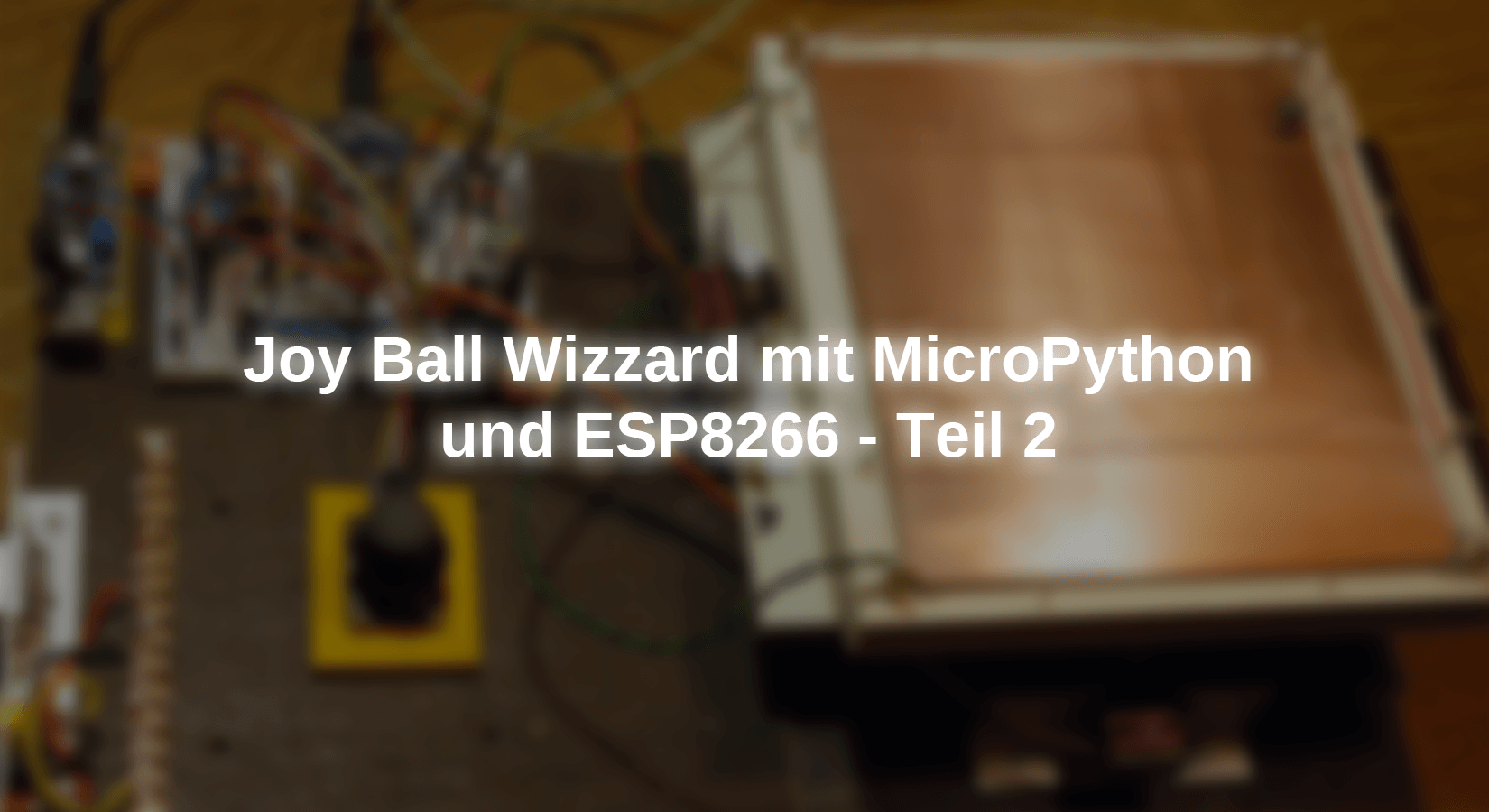 Joy Ball Wizzard mit MicroPython und ESP8266 - Teil 2 - AZ-Delivery
