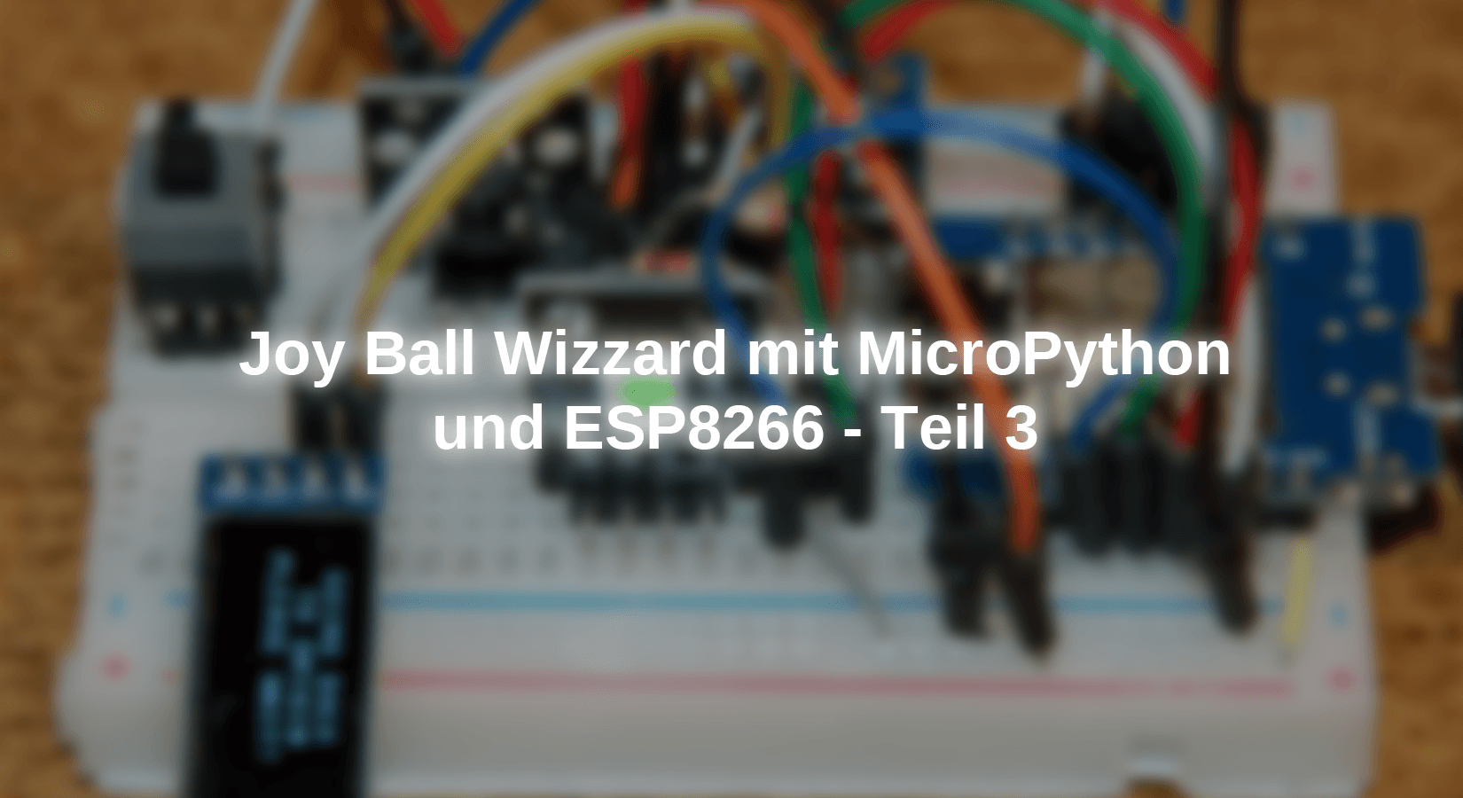 Joy Ball Wizzard mit MicroPython und ESP8266 - Teil 3 - AZ-Delivery