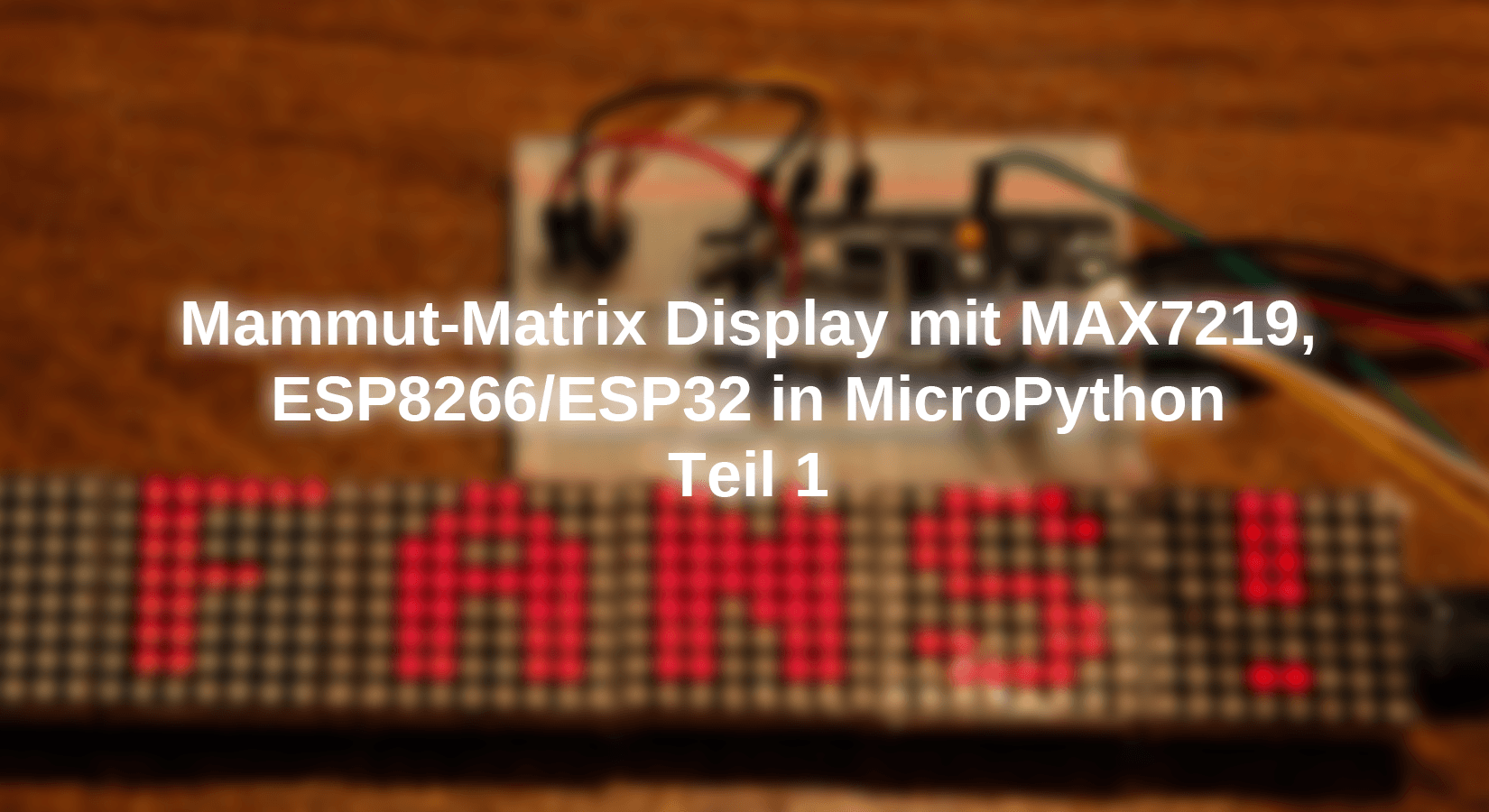 Mammut-Matrix Display mit MAX7219, ESP8266/ESP32 in MicroPython - Teil 1 - AZ-Delivery