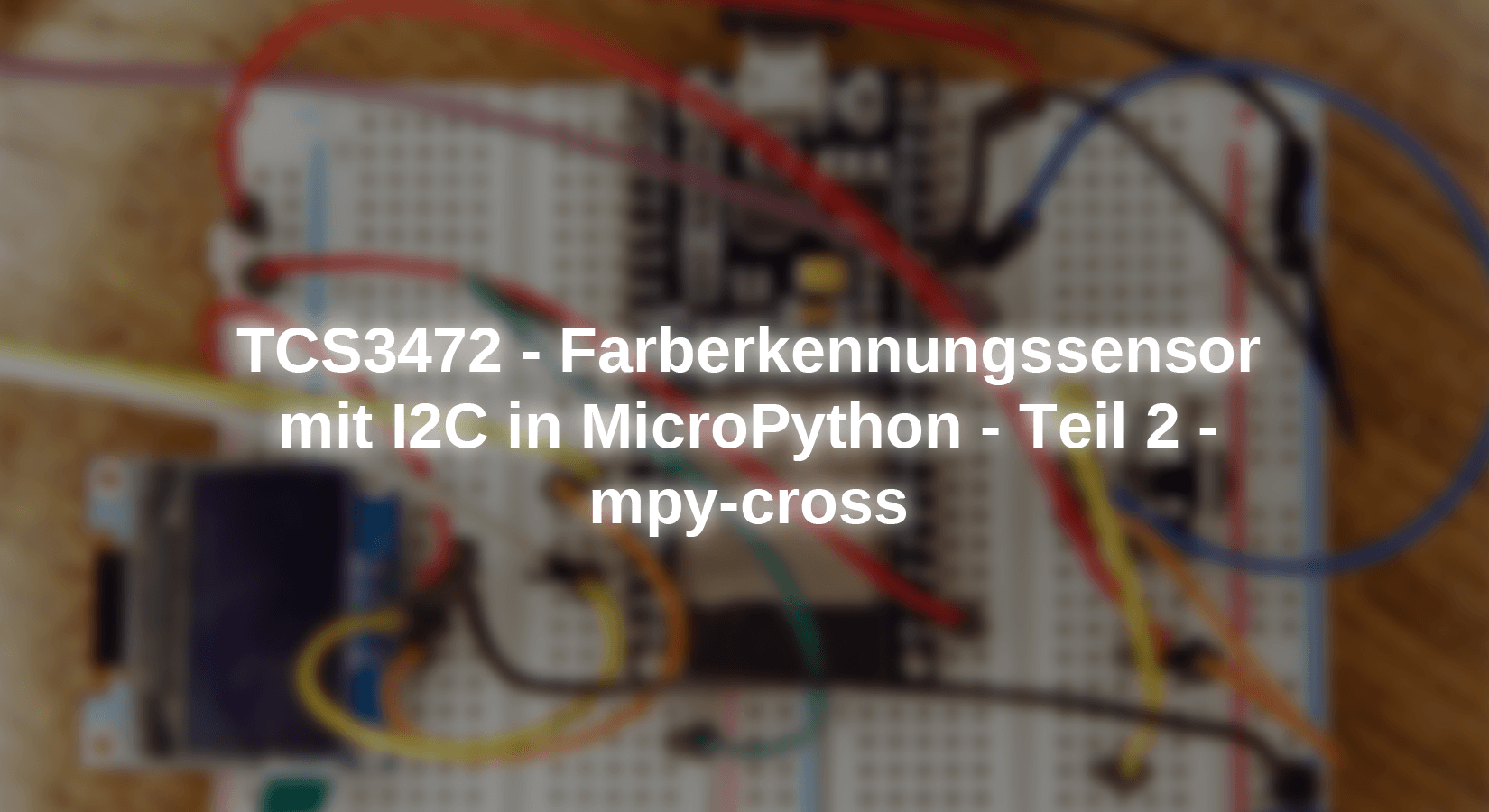 TCS3472 - Farberkennungssensor mit I2C in MicroPython - Teil 2 - mpy-cross - AZ-Delivery